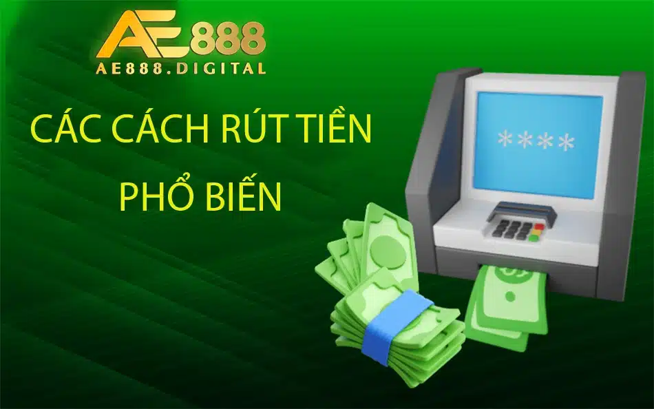 những cách rút tiền phổ biến tại ae888