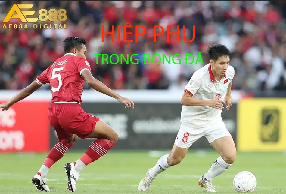 cần hiểu rõ khái niệm hiệp phụ trong bóng đá tại ae888