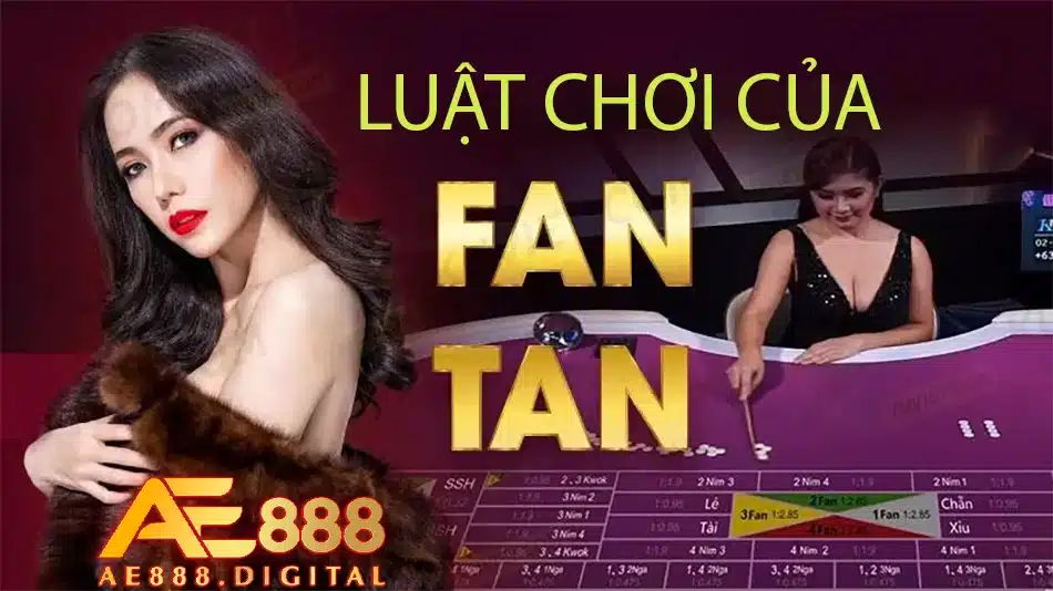 hướng dẫn luật chơi của fan tan tại ae888