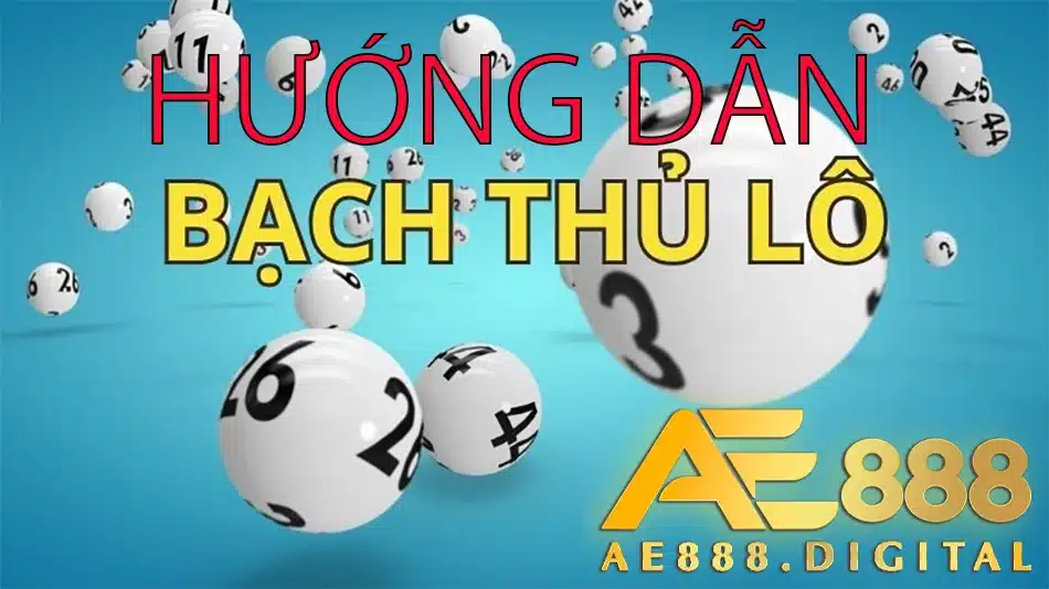 cách hướng dẫn bạch thủ lô tại ae888