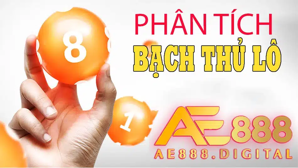 cần phân tích bạch thủ lô tại ae888