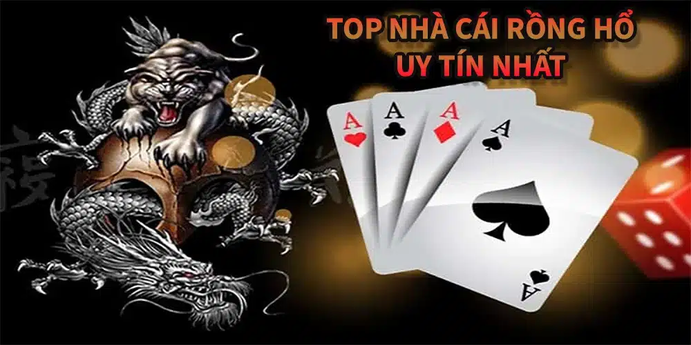 Top 10 nhà cái cá cược uy tín và chất lượng nhất đang cung cấp game Rồng Hổ trực tuyến tại Việt Nam