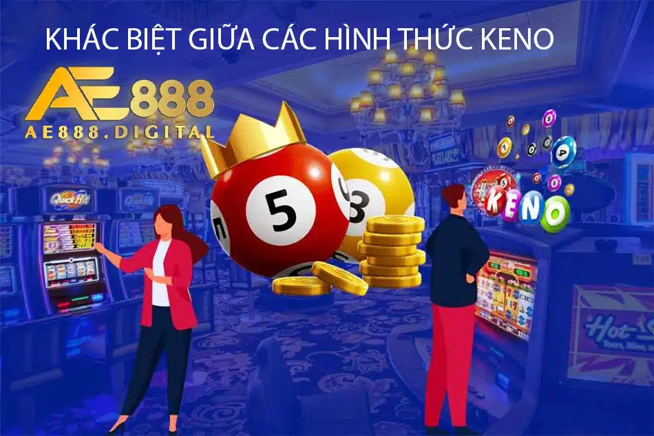 những Khác biệt giữa các hình thức Keno trên AE888