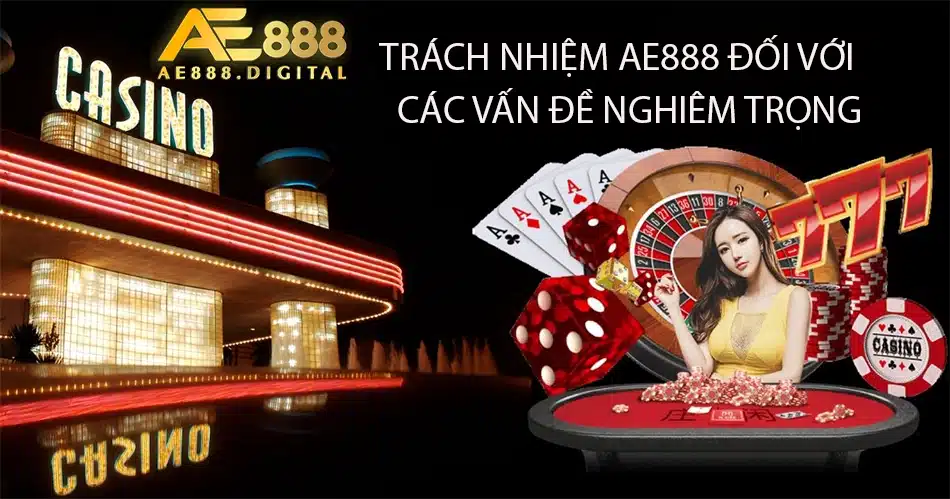 các Trách nhiệm AE888 đối với các vấn đề nghiêm trọng