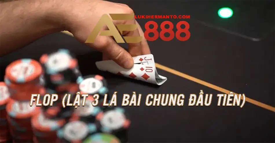 Flop (Lật 3 lá bài chung đầu tiên)