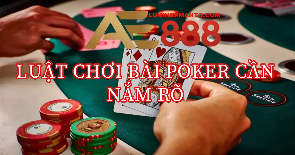 Luật chơi bài Poker cơ bản nhất