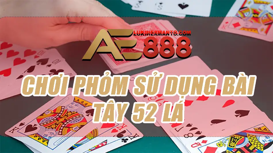 Sử dụng bài tây 52 là trong bài Phỏm