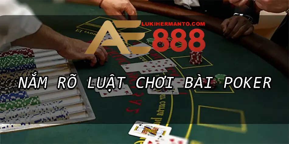 Lí do cần nắm rõ luật chơi bài Poker