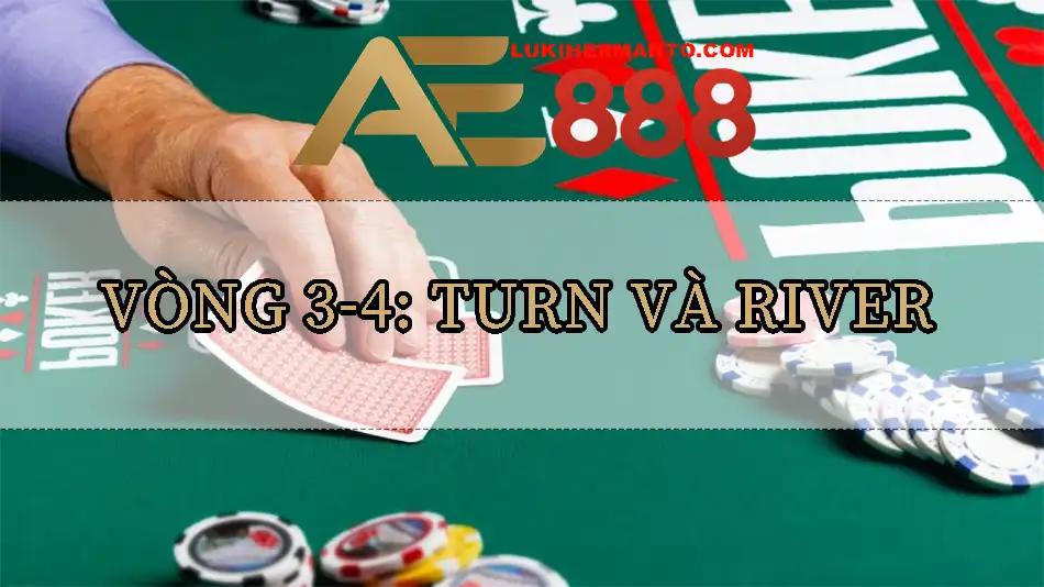 Vòng 3-4: Turn và River trong Poker